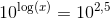 10^{\log(x)}=10^{2{,}5}