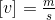 \left [v \right ]=\tfrac{m}{s}