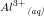 \small \small Al^{3+}\, _{\textit{(aq)}}