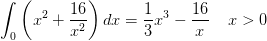 \int_{0}^{ }\left (x^2+\frac{16}{x^2} \right )dx=\frac{1}{3}x^3-\frac{16}{x}\; \; \; \; x> 0