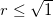 \inline r \leq \sqrt 1