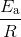 \frac{E_{\mathrm{a}}}{R }