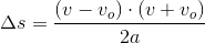 \Delta s=\frac{\left ( v-v_o \right )\cdot \left (v+v_o \right )}{2a}