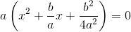 a\left (x^2+\frac{b}{a}x+\frac{b^2}{4a^2} \right )=0
