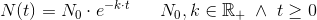 N(t)=N_0\cdot e^{-k\cdot t}\; \; \; \; \; \; N_0,k\in \mathbb{R}_+\; \wedge \; t\geq 0