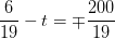 \frac{6}{19}-t =\mp \frac{200}{19}