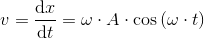 v = \frac{\mathrm{d}x }{\mathrm{d} t}=\omega \cdot A\cdot \cos \left ( \omega \cdot t \right )