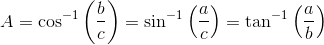 A=\cos^{-1}\left( \frac{b}{c} \right )=\sin^{-1}\left( \frac{a}{c} \right )=\tan^{-1}\left ( \frac{a}{b} \right )