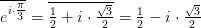 \overline{e^{i\cdot \tfrac{\pi }{3}}}=\overline{\tfrac{1}{2}+i\cdot \tfrac{\sqrt{3}}{2}}=\tfrac{1}{2}-i\cdot \tfrac{\sqrt{3}}{2}