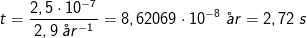 t=\frac{2,5\cdot 10^{-7}}{2,9\; \aa r^{-1}}=8,62069\cdot 10^{-8}\; \aa r=2,72\; s