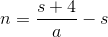 n=\frac{s+4}{a}-s