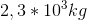 2,3*10^3kg