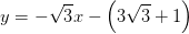 y=-\sqrt{3}x-\left ( 3\sqrt{3}+1 \right )