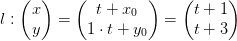 l:\begin{pmatrix} x\\ y \end{pmatrix}= \begin{pmatrix} t+x_{0}\\ 1\cdot t+y_{0} \end{pmatrix}= \begin{pmatrix} t+1\\ t+3 \end{pmatrix}