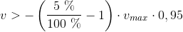 v>-\left ( \frac{5\ \%}{100\ \%} -1 \right )\cdot v_{max}\cdot 0,95