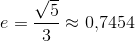 e=\frac{\sqrt{5}}{3}\approx 0{,}7454