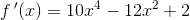 f{\, }'(x)=10x^4-12x^2+2