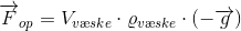 \overrightarrow{F}_{op}=V_{v\ae ske}\cdot \varrho _{v\ae ske}\cdot \left ( -\overrightarrow{g} \right )