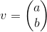 v = \begin{pmatrix} a\\ b \end{pmatrix}