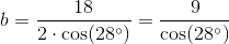 b=\frac{18}{2\cdot \cos(28^{\circ})}=\frac{9}{\cos(28^{\circ})}
