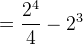 =\frac{2^4}{4}-2^3
