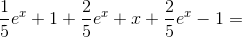 \frac{1}{5}e^x+1+\frac{2}{5} e^x \right )+x+\frac{2}{5}e^x-1=