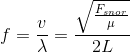 f=\frac{v}{\lambda }=\frac{\sqrt{\frac{F_{snor}}{\mu }}}{2L}