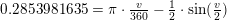 \small 0{.}2853981635=\pi \cdot \tfrac{v}{360}-\tfrac{1}{2}\cdot \sin(\tfrac{v}{2})