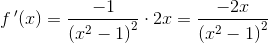 f{\, }'(x)=\frac{-1}{\left (x^{2} -1 \right )^2}\cdot 2x=\frac{-2x}{\left (x^{2} -1 \right )^2}
