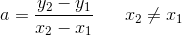 a=\frac{y_2-y_1}{x_2-x_1}\; \; \; \; \; \; x_2\neq x_1