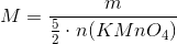 M=\frac{m}{\frac{5}{2}\cdot n(KMnO_4)}