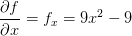 \frac{\partial f}{\partial x}=f_x=9x^2-9