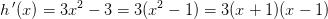 h{\, }'(x)=3x^2-3=3(x^2-1)=3(x+1)(x-1)
