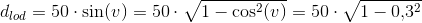 d_{lod}=50\cdot \sin(v)=50\cdot \sqrt{1-\cos^2(v)}=50\cdot \sqrt{1-0{,}3^2}