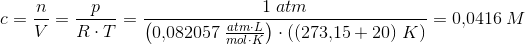 c=\frac{n}{V}=\frac{p}{R\cdot T}=\frac{1\; atm}{\left (0{,}082057\; \tfrac{atm\cdot L}{mol\cdot K} \right )\cdot \left ( (273{,}15+20) \; K\right )}=0{,}0416 \; M