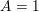 A=1