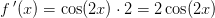 f{\, }'(x)=\cos(2x)\cdot 2=2\cos(2x)