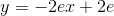 y=-2ex+2e