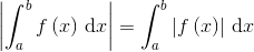 \left | \int_{a}^{b}f\left ( x \right )\, \textup{d}x \right |=\int_{a}^{b}\left | f\left ( x \right )\right |\, \textup{d}x
