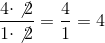 \frac{4\cdot \not{2}}{1\cdot \not{2}} = \frac{4}{1} = 4