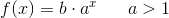f(x)=b\cdot a^x\; \; \; \; \; \; a>1
