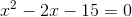 x^2-2x-15=0