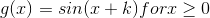 g(x)=sin(x+k) for x\geq 0