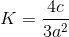 K=\frac{4c}{3a^2}