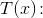 T(x)\! :