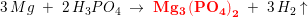 \small 3\, Mg\; +\; 2\, H_3PO_4\; \rightarrow \; \mathbf {\color{Red} Mg_3\left (PO_4 \right )_2}\; +\; 3\, H_2\uparrow