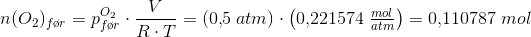 n(O_2)_{f\o r}=p_{f\o r}^{O_2}\cdot\frac{ V}{R\cdot T}=(0{,}5\; atm)\cdot\left ( 0{,}221574\; \tfrac{mol}{atm} \right )=0{,}110787\; mol