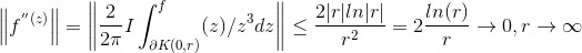 \left \| f^{}'{}'(z) \right \| = \left \| \frac{2}{2\pi} I \int_{\partial K(0,r)}^{} f(z)/z^3dz \right \|\leq \frac{2|r|ln|r|}{r^2} = 2\frac{ln(r)}{r} \rightarrow 0, r\rightarrow \infty