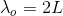 \lambda_o =2L