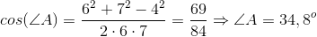 cos(\angle A)=\frac{6^{2}+7^{2}-4^{2}}{2\cdot 6\cdot 7}=\frac{69}{84}\Rightarrow \angle A=34,8^{o}